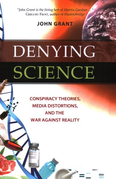 Denying Science: Conspiracy Theories, Media Distortions, and the War Against Reality cover