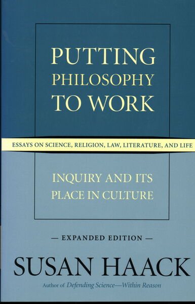 Putting Philosophy to Work: Inquiry and Its Place in Culture -- Essays on Science, Religion, Law, Literature, and Life cover