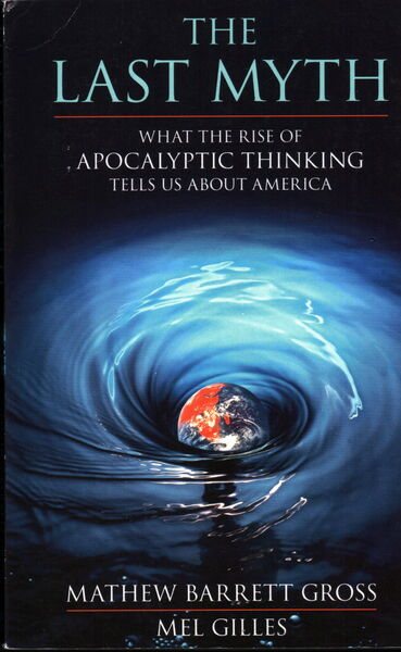The Last Myth: What the Rise of Apocalyptic Thinking Tells Us About America