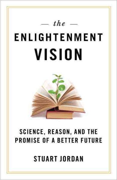 The Enlightenment Vision: Science, Reason, and the Promise of a Better Future cover