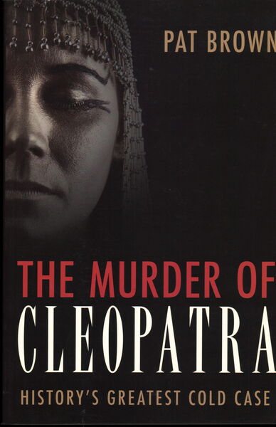 The Murder of Cleopatra: History's Greatest Cold Case cover