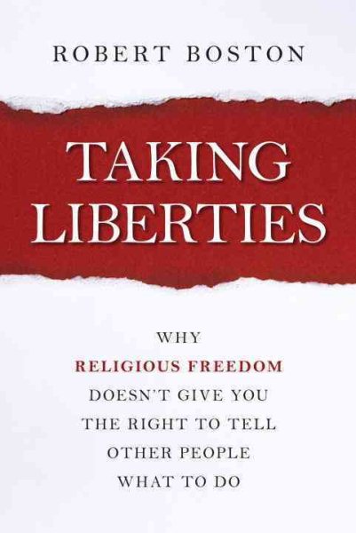 Taking Liberties: Why Religious Freedom Doesn't Give You the Right to Tell Other People What to Do cover
