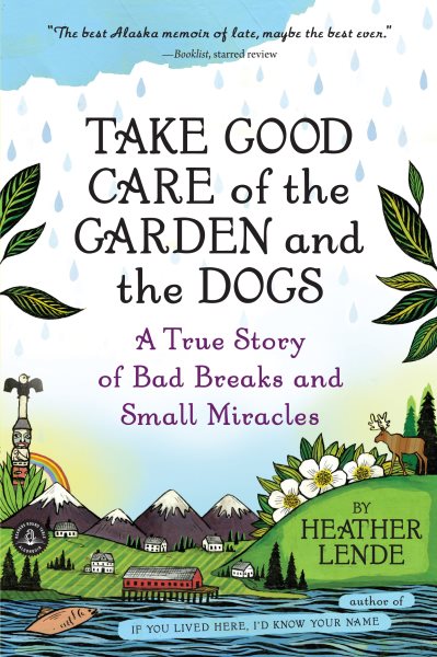 Take Good Care of the Garden and the Dogs: A True Story of Bad Breaks and Small Miracles cover