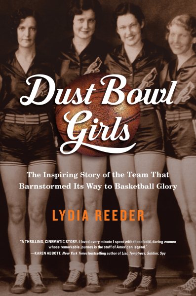 Dust Bowl Girls: The Inspiring Story of the Team That Barnstormed Its Way to Basketball Glory cover