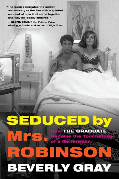 Seduced by Mrs. Robinson: How "The Graduate" Became the Touchstone of a Generation cover