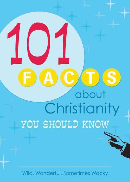 101 Facts About Christianity You Should Know: Wild, Wonderful, Sometimes Wacky cover