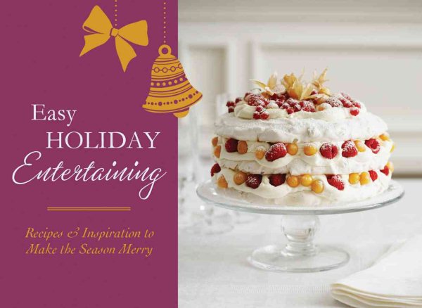 Easy Holiday Entertaining: Recipes & Inspiration to Make the Season Merry cover