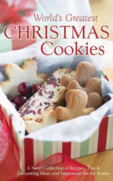 The World's Greatest Christmas Cookies: A Sweet Collection of Recipes, Tips & Decorating Ideas, and Inspiration for the Season cover