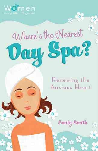 Where's the Nearest Day Spa?: Renewing the Anxious Heart (Circle of Friends) cover