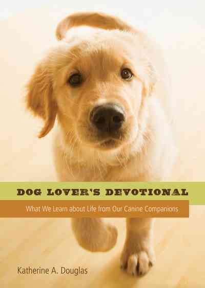 Dog Lover's Devotional: What We Learn About Life from Our Canine Companions cover