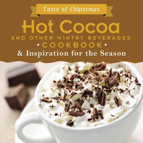 Hot Cocoa and Other Wintry Beverages Cookbook: And Inspiration for the Season (Taste of Christmas) cover