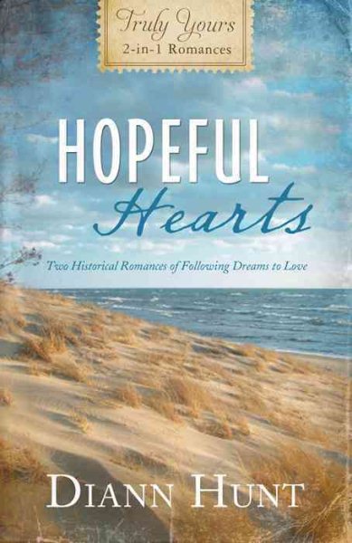 Hopeful Hearts: Truly Yours 2-in-1 Romances - Two Historical Romances of Following Dreams to Love (Inspirational Book Bargains) cover