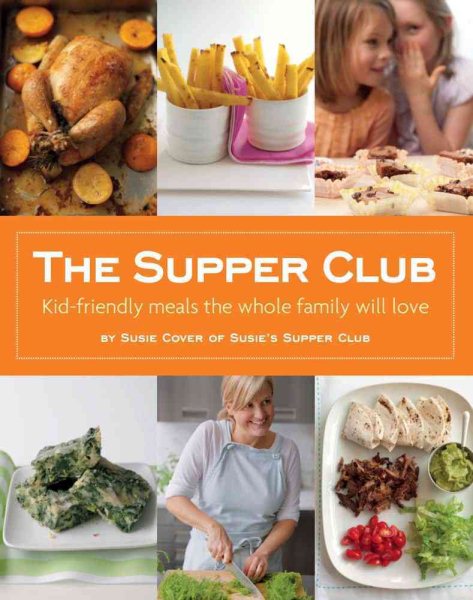 The Supper Club: Kid-Friendly Meals the Whole Family Will Love cover