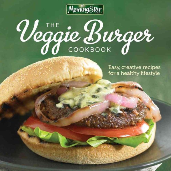Morningstar Farms® The Veggie Burger Cookbook: Easy, Creative Recipes for a Healthy Lifestyle cover