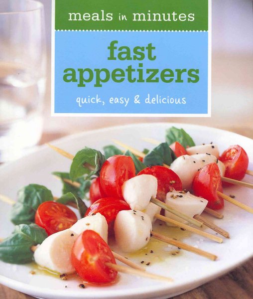 Meals in Minutes: Fast Appetizers: Quick, Easy & Delicious cover