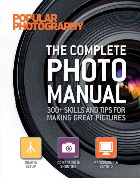 The Complete Photo Manual (Popular Photography): 300+ Skills and Tips for Making Great Pictures cover
