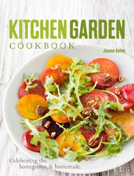Kitchen Garden Cookbook: Celebrating the homegrown & homemade cover