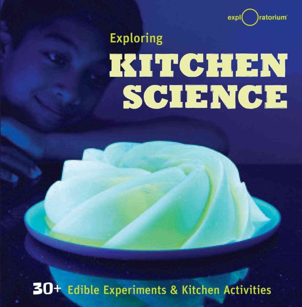 Exploring Kitchen Science: 30+ Edible Experiments and Kitchen Activities cover