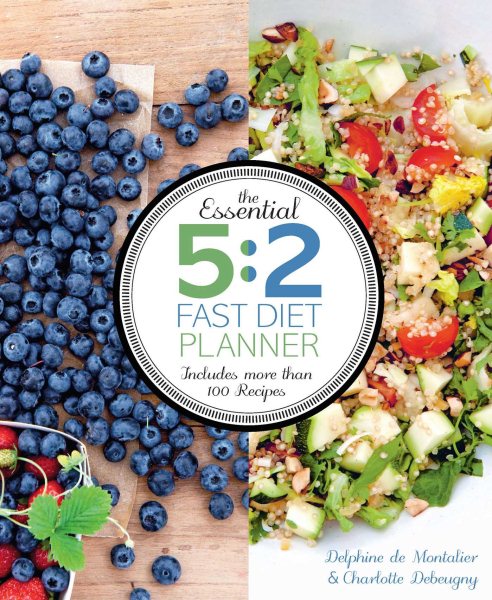 The Essential 5:2 Fast Diet Planner: More than 100 Recipes cover