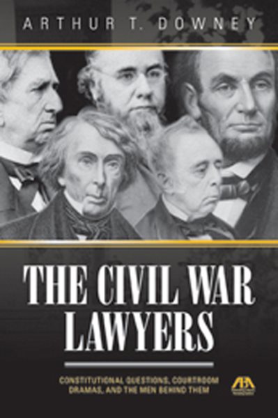 Civil War Lawyers: Constitutional Questions, Courtroom Dramas, and the Men Behind Them cover