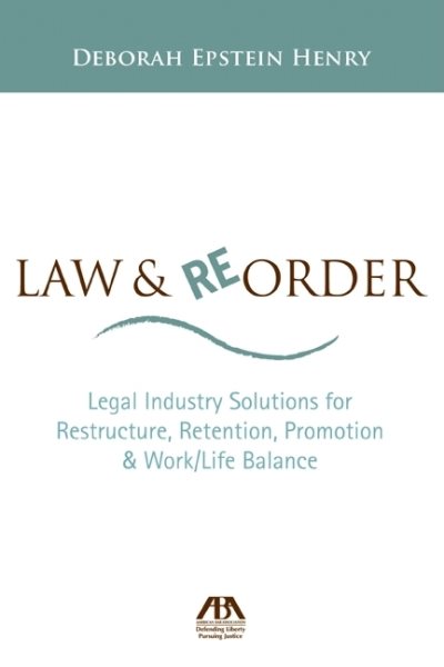 Law and Reorder: Legal Industry Solutions for Restructure, Retention, Promotion & Work/Life Balance cover