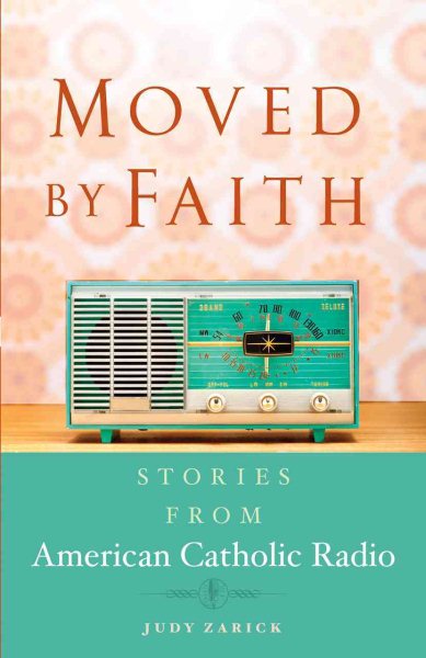 Moved By Faith: Stories From American Catholic Radio cover