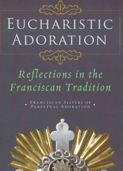 Eucharistic Adoration: Reflections in the Franciscan Tradition cover