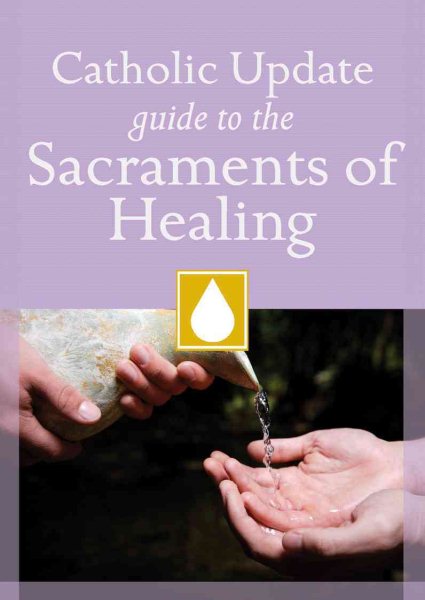 Catholic Update Guide to the Sacraments of Healing (Catholic Update Guides) cover