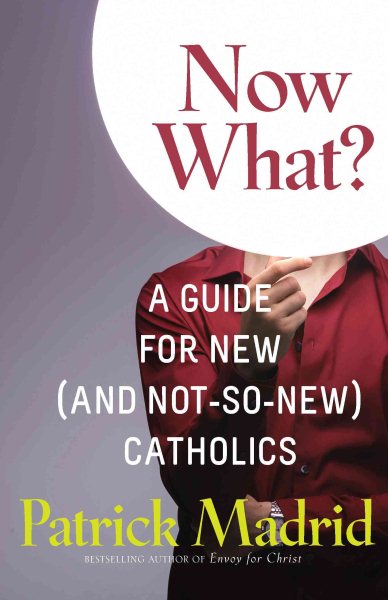Now What?: A Guide for New (and Not-So-New) Catholics cover