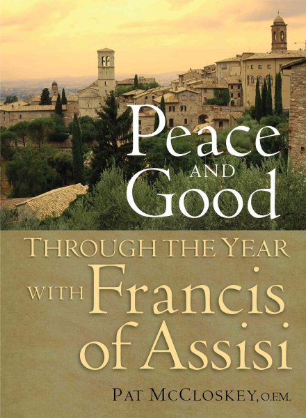 Peace and Good: Through the Year with Francis of Assisi cover