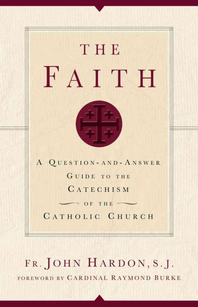 The Faith: A Question-and-Answer Guide to the Catechism of the Catholic Church cover