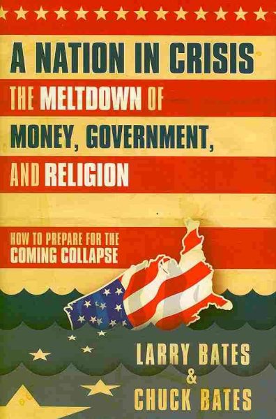 A Nation in Crisis--The Meltdown of Money, Government and Religion: How to Prepare for the Coming Collapse cover