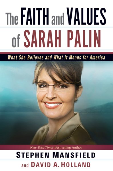 The Faith and Values of Sarah Palin: What She Believes and What It Means for America cover