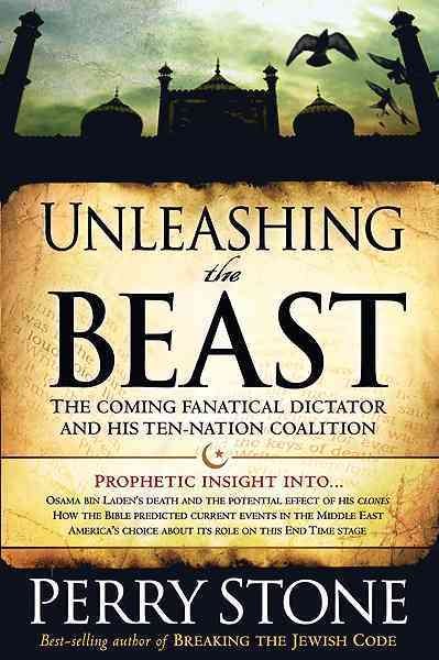 Unleashing the Beast: The Coming Fanatical Dictator and His Ten-Nation Coalition cover