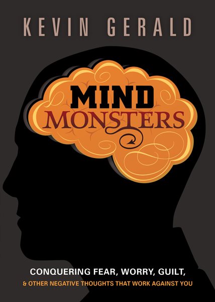 Mind Monsters: Conquering Fear, Worry, Guilt and Other Negative Thoughts that Work Against You cover