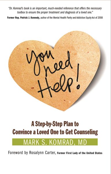 You Need Help!: A Step-by-Step Plan to Convince a Loved One to Get Counseling cover