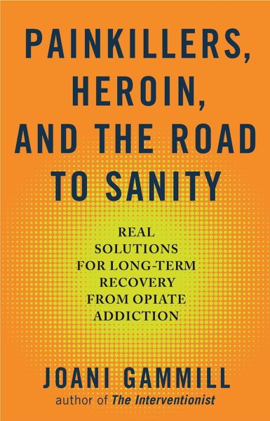Painkillers, Heroin, and the Road to Sanity: Real Solutions for Long-term Recovery from Opiate Addiction cover