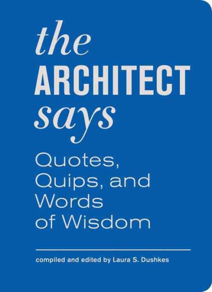 The Architect Says: Quotes, Quips, and Words of Wisdom cover