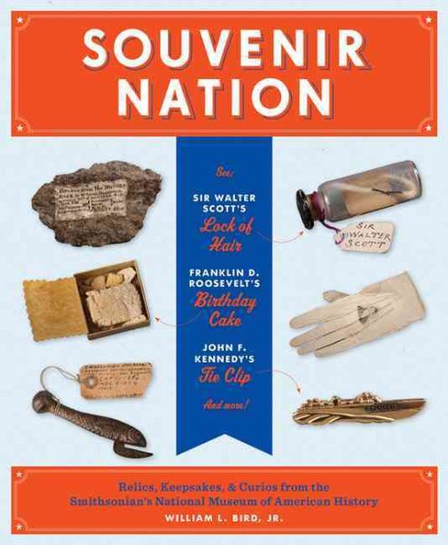 Souvenir Nation: Relics, Keepsakes, and Curios from the Smithsonian's National Museum of American History cover