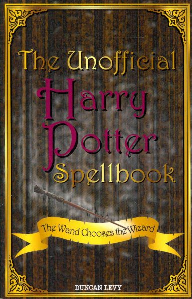 The Unofficial Harry Potter Spellbook: The Wand Chooses the Wizard cover