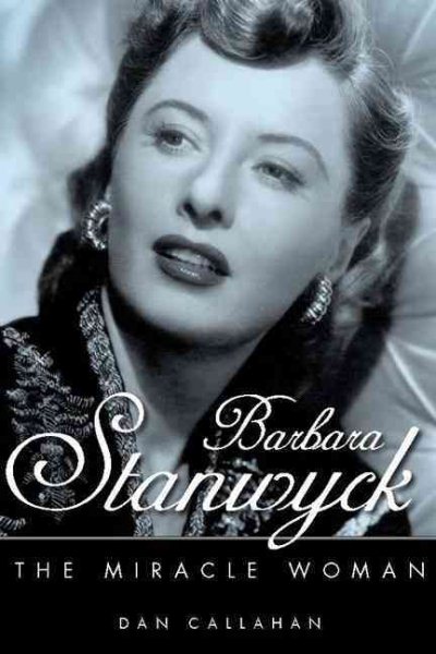 Barbara Stanwyck: The Miracle Woman (Hollywood Legends Series) cover