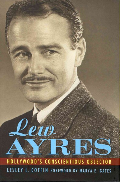 Lew Ayres: Hollywood's Conscientious Objector (Hollywood Legends Series) cover