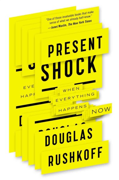 Present Shock: When Everything Happens Now cover