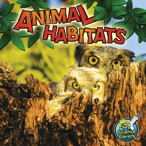 Animal Habitats―Children’s Science Book About Where Animals Live, Grades 1-2 Leveled Readers, My Science Library (24 Pages) cover
