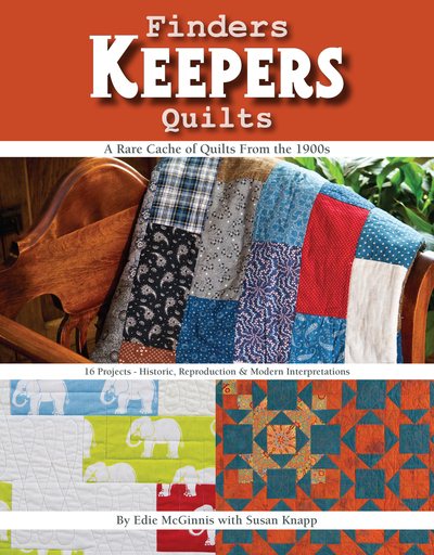 Finders Keepers Quilts: A Rare Cache of Quilts from the 1900s - 15 Projects - Historic, Reproduction & Modern interpretations cover