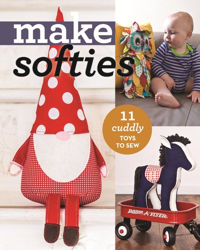Make Softies: 11 Cuddly Toys to Sew cover