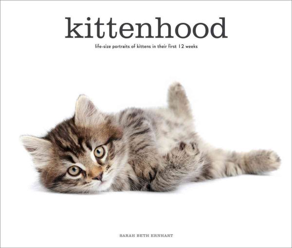 Kittenhood: Life-size Portraits of Kittens in Their First 12 Weeks cover
