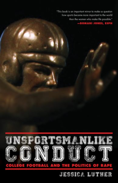 Unsportsmanlike Conduct: College Football and the Politics of Rape cover