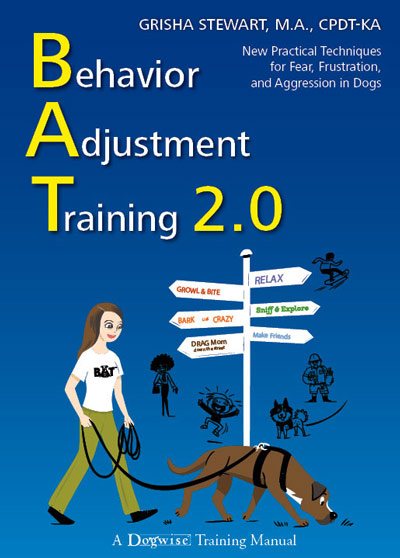 Behavior Adjustment Training 2.0: New Practical Techniques for Fear, Frustration, and Aggression in Dogs cover