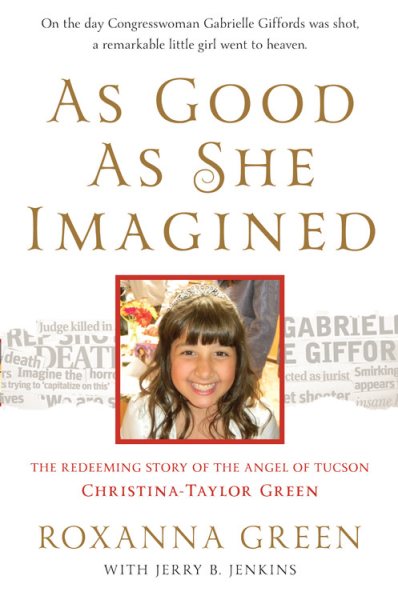 As Good As She Imagined: The Redeeming Story of the Angel of Tucson, Christina-Taylor Green cover